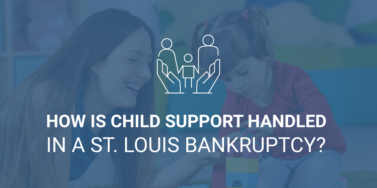 How is Child Support Handled in a St. Louis Bankruptcy?