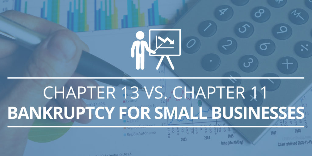 Chapter 13 vs. Chapter 11 Bankruptcy for Small Businesses