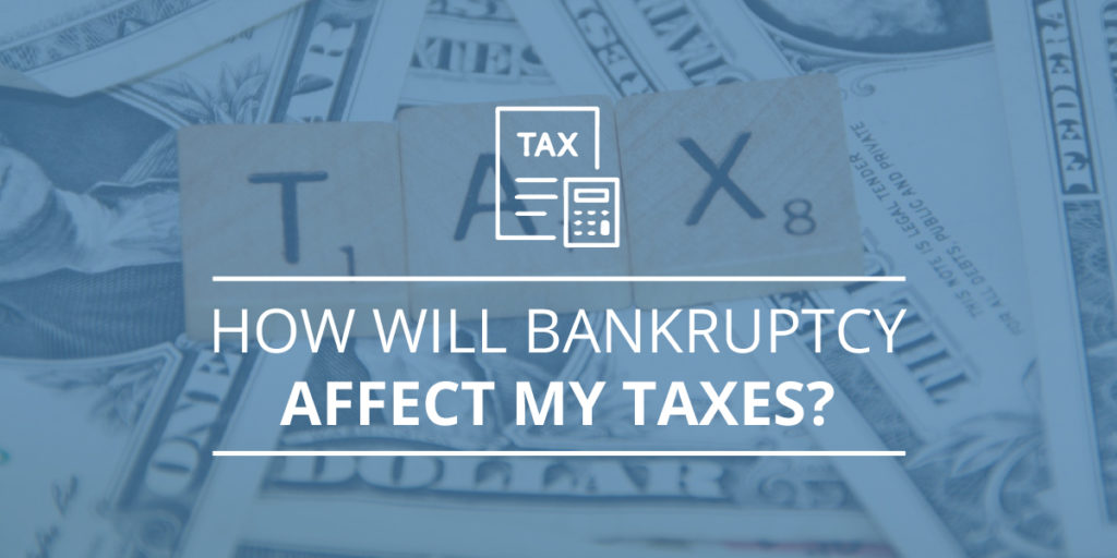 How Will Bankruptcy Affect My Taxes?