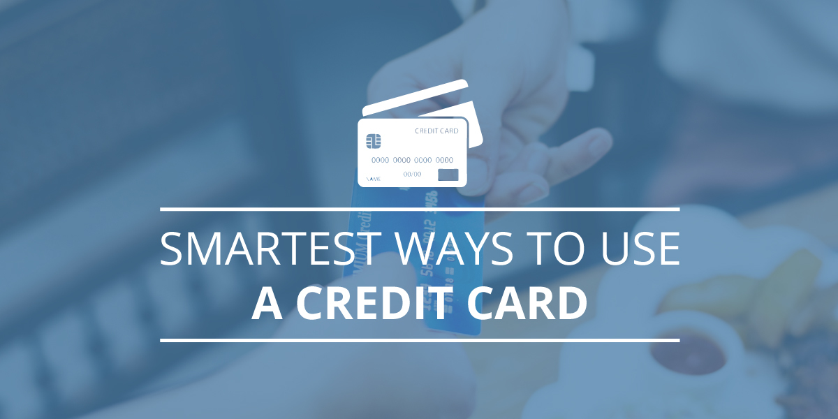 Smartest Ways to Use a Credit Card